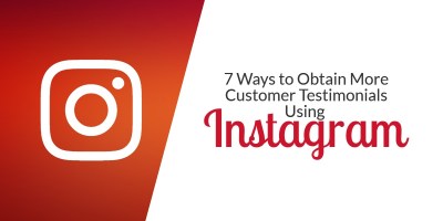 7 Ways to Obtain More Customer Testimonials Using Instagram